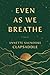 Even As We Breathe by Annette Clapsaddle
