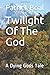 Twilight Of The God by Patrick Boal