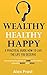 WEALTHY HEALTHY HAPPY. A PRACTICAL GUIDE HOW TO LIVE THE LIFE YOUR DESERVE.: HARNESSING THE POWER OF TIME AND BUILDING A HEALTHY BODY AND SOUL