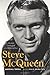 Steve McQueen: The Life and Legend of a Hollywood Icon