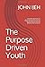 The PURPOSE DRIVEN YOUTH: 5 Essential Elements of A Successful Youthful Life Plus Prayers & Steps to Overcome Spiritual, Moral, Financial & Relationship Obstacles