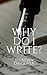Why Do I Write?