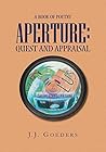 Aperture: Quest and Appraisal: A Book of Poetry Aperture: Quest and Appraisal: A Book of Poetry