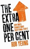 The Extra One Per Cent by Rob Yeung