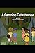 A Camping Catastrophe by Jackson Brown