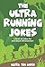 The Ultra-Running Jokes: Jokes for and about Ultrarunners (Joke Books)