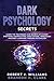 Dark Psychology Secrets: Learn the Techniques and Secrets of Covert Emotional Manipulation, Mind Control, Persuasion and Body Language Through Psychology