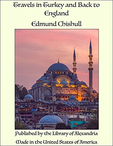 Travels in Turkey and Back to England (Kindle Edition)