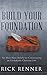 Build Your Foundation: Six Must-Have Beliefs for Constructing an Unshakable Christian Life