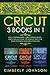 Cricut: 3 BOOKS IN 1. Beginner's Guide Book + Design Space + Project Ideas. The Definitive Practical Guide to Master your Cricut Machine
