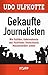 Gekaufte Journalisten: Wie Politiker, Geheimdienste und Hochfinanz Deutschlands Massenmedien lenken (German Edition)