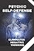 PSYCHIC SELF-DEFENSE: ELIMINATES NEGATIVE THINKING: Learn to control your mind and eliminate negative energies! (The Power of Self-Control)