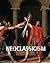 Neoclassicism: Antiquity reborn in reason, harmony, and heroic ideals