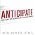 Anticipate Lib/E: The Art of Leading by Looking Ahead
