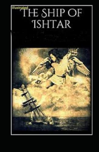 The Ship of Ishtar Illustrated and Unabridged