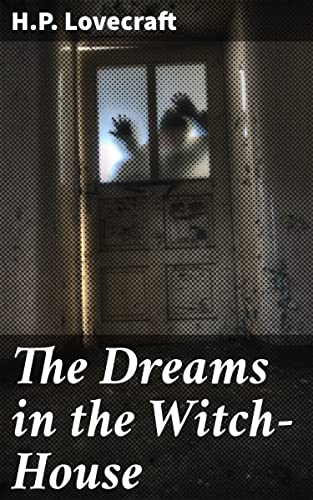 The Dreams in the Witch-House: Enriched edition. A Tale of Forbidden Dreams and Ancient Horrors
