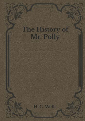 The History of Mr. Polly: Must Read Classics