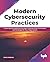 Modern Cybersecurity Practices: Exploring And Implementing Agile Cybersecurity Frameworks and Strategies for Your Organization (English Edition)