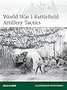 World War I Battlefield Artillery Tactics by Dale Clarke