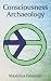 Consciousness Archaeology by Maximus Freeman