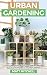 Urban Gardening: Learn Step...