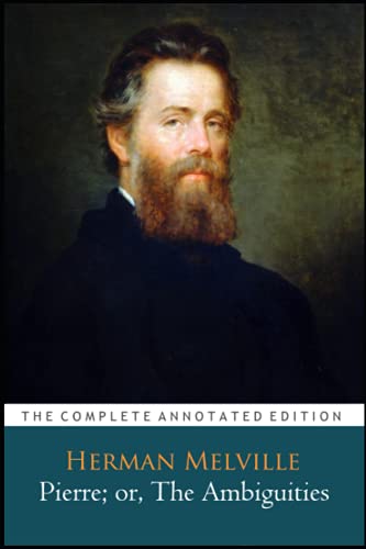 Pierre; Or, The Ambiguities Annotated Classic Edition