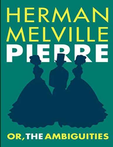 PIERRE: OR, THE AMBIGUITIES: