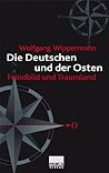Die Deutschen und der Osten: Feindbild und Traumland (German Edition) Die Deutschen und der Osten: Feindbild und Traumland (German Edition)