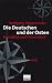 Die Deutschen und der Osten: Feindbild und Traumland (German Edition)