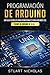 Programación de Arduino: Una guía completa para principiantes para aprender los reinos de Arduino de la A-Z (Spanish Edition)
