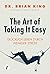 The Art of Taking It Easy - Glücklich leben durch weniger Stress (German Edition)