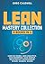 Lean Mastery: 8 Books in 1 – Master Lean Six Sigma & Build a Lean Enterprise, Accelerate Tasks with Scrum and Agile Project Management, Optimize with Kanban, and Adopt The Kaizen Mindset