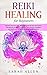Reiki Healing for beginners: Become Your Own Self-Therapist Using the Best Alternative Therapeutic Strategies to Increase your Energy, Happiness and Mindfulness While Relieving Stress and Anxiety