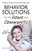Behavior Solutions for the Home and Community: The Newest Companion in the Bestselling Series!