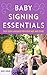 Baby Signing Essentials: Easy Sign Language for Every Age and Stage