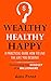A Practical Guide How to Live the Life You Deserve.: Harnessing the mindset of millionaire (Wealthy Healthy Happy)