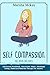 Self Compassion: This Book Includes : Self Esteem Workbook, Narcissistic Abuse, Emotional Eating, Dialectical Behavior Therapy for Anxiety