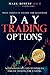 Day Trading Options: Most Complete Course for Beginners with Strategies and Techniques for Day Trading for a Living (Trading Academy Book)