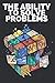 THE ABILITY TO SOLVE PROBLEMS: Learn the skills and importance of problem solving! (THE POWER OF CREATIVITY)