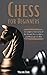 Chess for Beginners: A Complete Overview of the Board, Pieces, Rules, and Strategies to Win