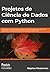Projetos de Ciência de Dados com Python: Abordagem de Estudo de Caso Para a Criação de Projetos de Ciência de Dados Bem-sucedidos Usando Python, Pandas e Scikit-learn