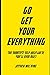 Go Get Your Everything: The Shortest Self-Help Book You'll Ever Read