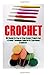 Crochet Bundle 17 In 1: 180 Wonderful Step-by-Step Crochet Projects And 4 Crochet Techniques Collected By Experienced Crocheters: (Crochet Pattern ... Patterns, Filet Crochet Pattern Books)