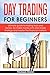 Day Trading for beginners: Ultimate guide to trading tools and tactics, for make money with one simple strategy and master the financial markets