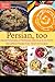 Persian Recipes: An Authentic Persian Cookbook (2nd Edition)