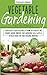 Vegetable gardening for beginners: Learn How to Grow Vegetables at Home in a Healthy and Organic Garden. Improve Your Gardening Skills with a Detailed Guide for Your Personal Backyard