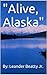 "Alive, Alaska"