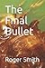 The Final Bullet