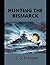 Hunting the Bismarck: The Last Nine Days of the Bismarck