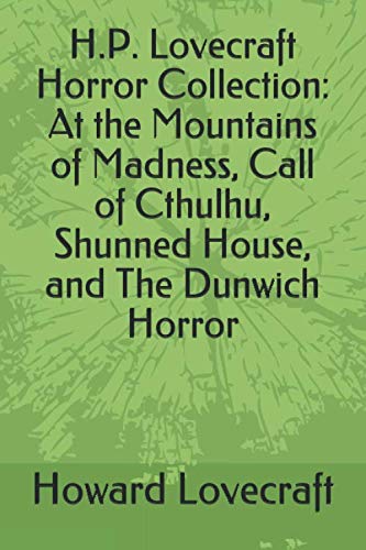 H.P. Lovecraft Horror Collection: At the Mountains of Madness, Call of Cthulhu, Shunned House, and The Dunwich Horror